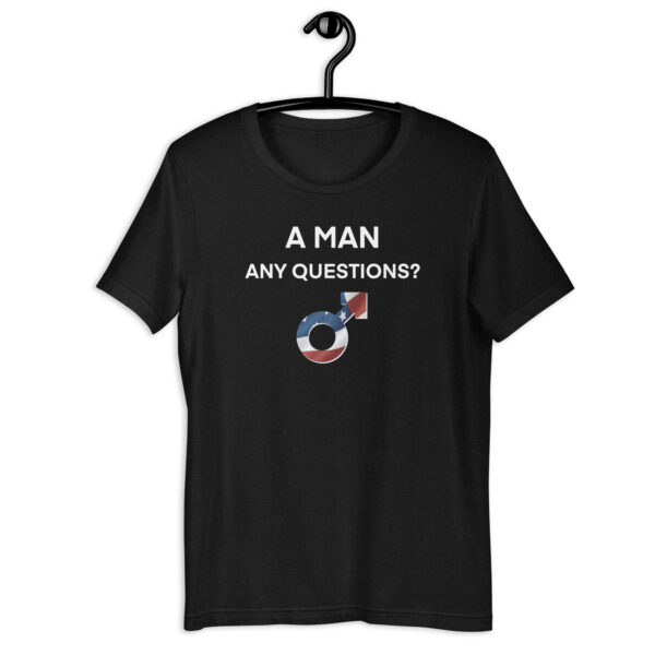 a man any questions unisex t shirt
